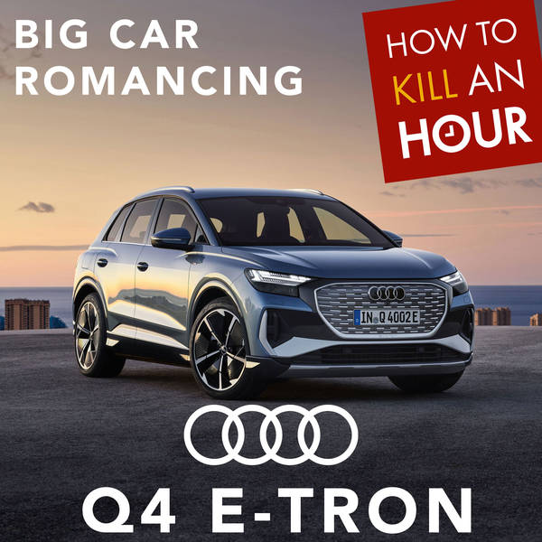 Big Car Romancing w/Audi Q4 e-Tron