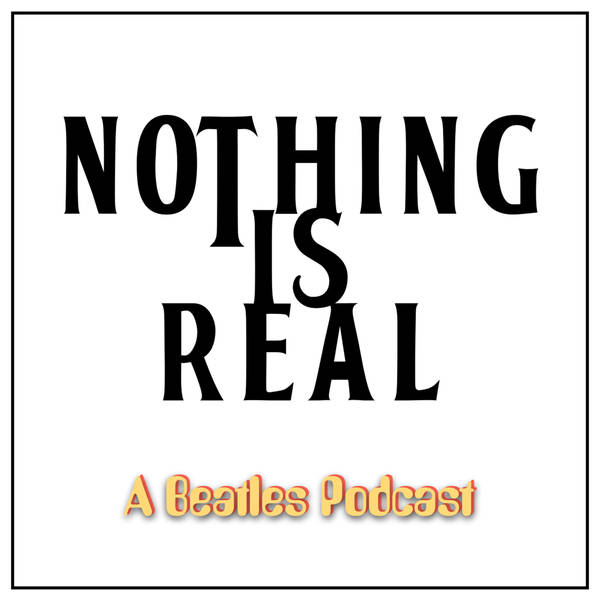 Nothing Is Real - Season Episode 12 - A Hard Day’s Night - The Album: Part Two