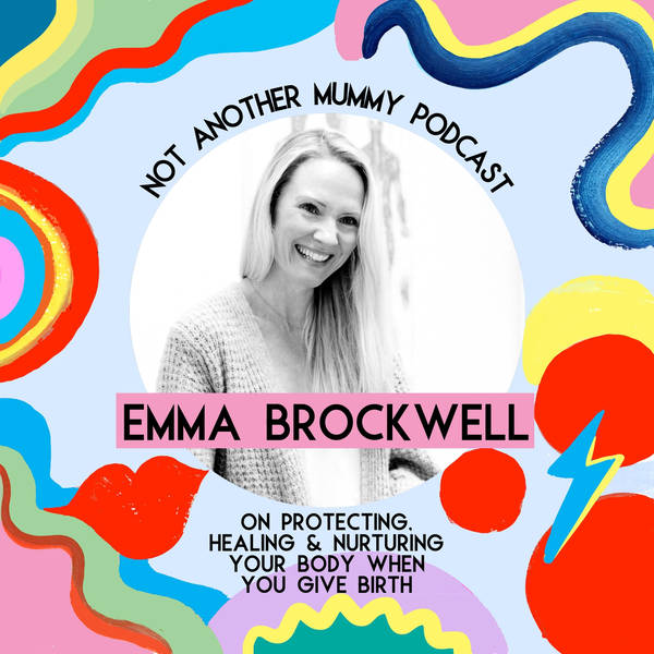Emma Brockwell (Physio Mum UK) On Protecting, Healing and Nurturing Your Body When You Give Birth