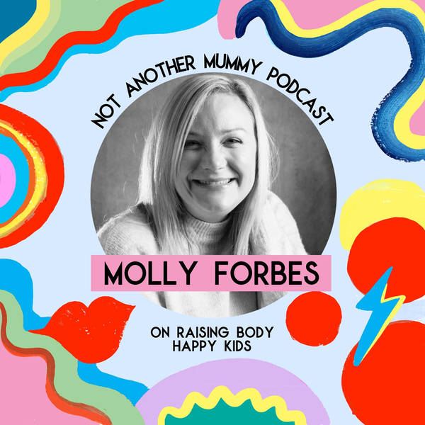 Molly Forbes On Raising Body Happy Kids