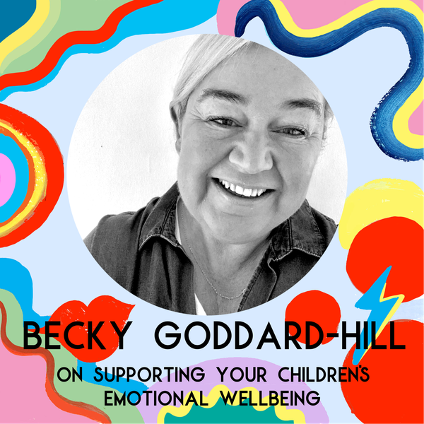 Becky Goddard-Hill On Supporting Your Children's Emotional Wellbeing