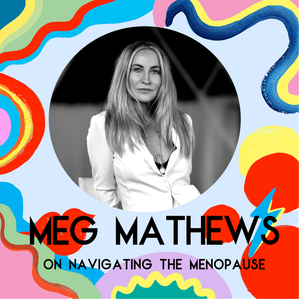 Meg Mathews On Navigating The Menopause