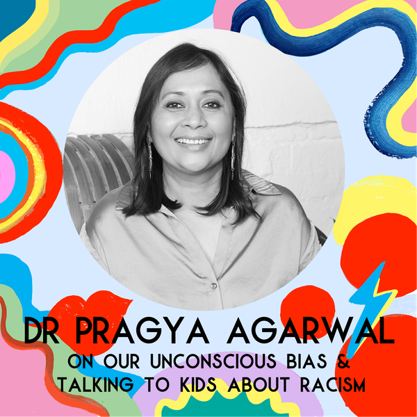 Dr Pragya Agarwal On Unconscious Bias & Talking To Kids About Racism