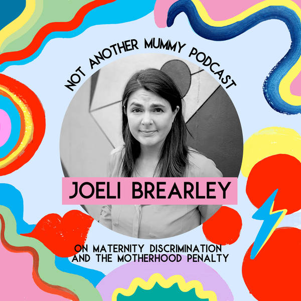 Joeli Brearley On Maternity Discrimination And The Motherhood Penalty