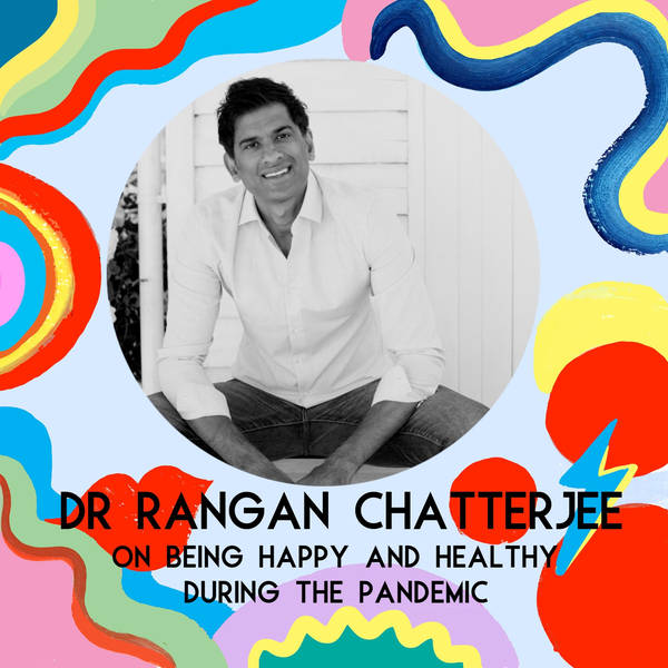 Dr Rangan Chatterjee on Being Happy And Healthy During The Pandemic (Coronavirus Mini Series)
