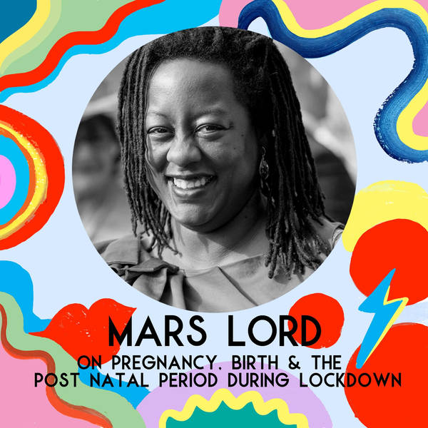 Mars Lord on Pregnancy, Birth & The Post Natal Period During Lockdown (Coronavirus Mini Series)
