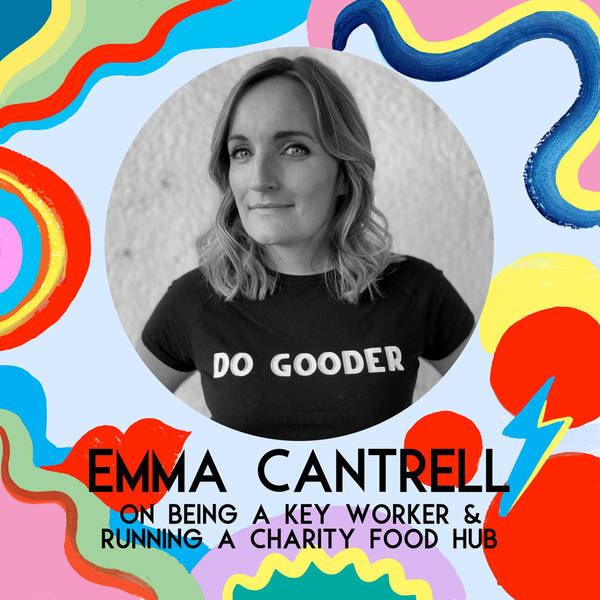 Emma Cantrell on Being A Key Worker & Running A Charity Food Hub (Coronavirus Mini Series)