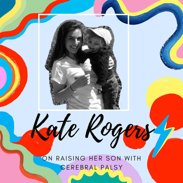 Kate Rogers On Raising Her Son With Cerebral Palsy