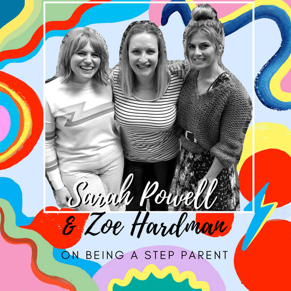 Sarah Powell & Zoe Hardman on Being A Step Parent