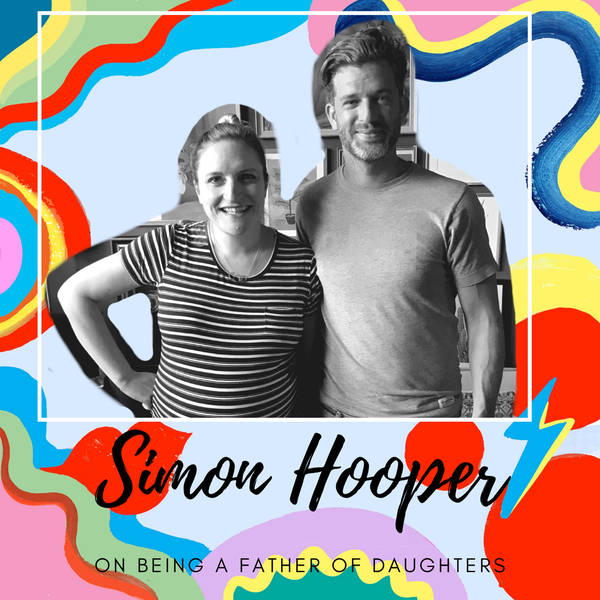 Simon Hooper on Being A Father Of Daughters