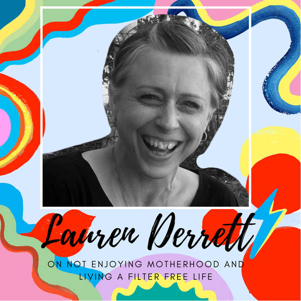 Lauren Derrett on Not Enjoying Being A Mum And How We Can Aim For A Filter Free Life