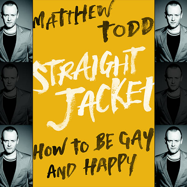 How to be gay and happy - breaking the 'Straight Jacket' - Matthew Todd Former Attitude Magazine Editor