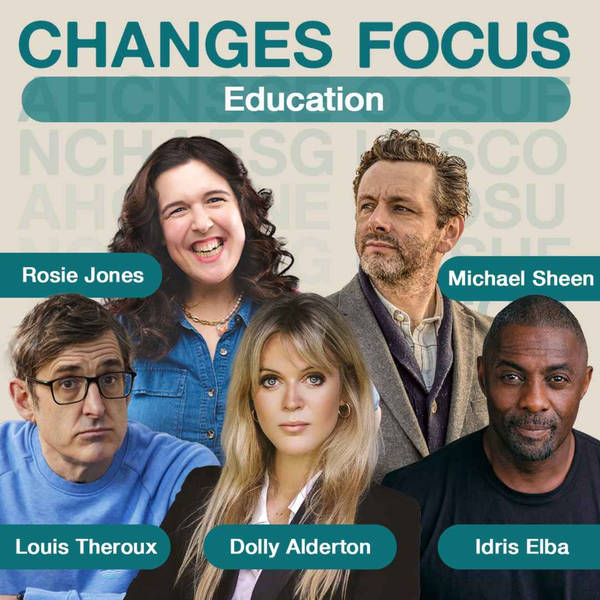 Changes Focus: Education - Dolly Alderton, Louis Theroux,  Idris Elba, Rosie Jones and Michael Sheen