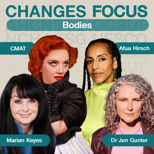 Changes Focus: Bodies - CMAT, Marian Keyes, Afua Hirsch, Dr Jen Gunter