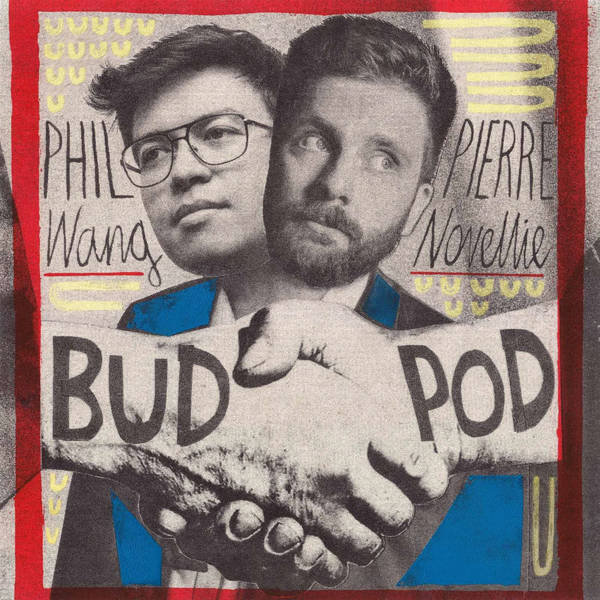 BudPod with Phil Wang & Pierre Novellie - Podcast