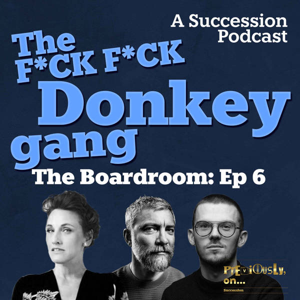 The Boardroom Ep6: The F*ck F*ck Donkey Gang
