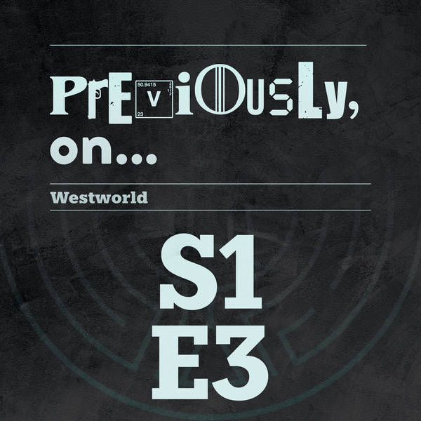 Westworld S1E3 Recap