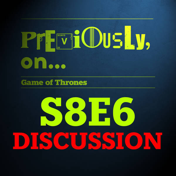 Game of Thrones S8E6 - THE FINAL EVER DISCUSSION!