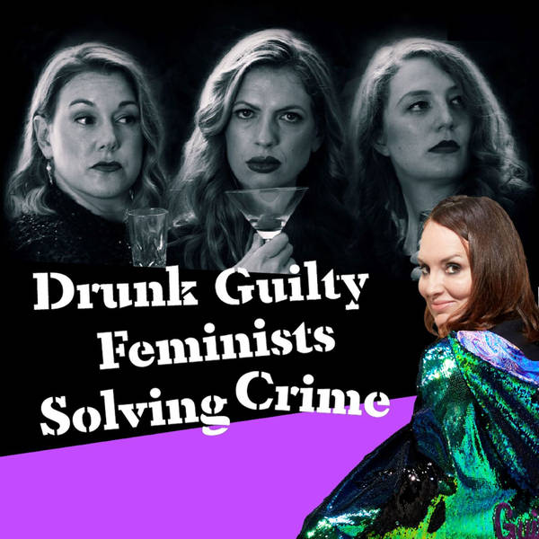 DRUNK GUILTY FEMINISTS SOLVING CRIME