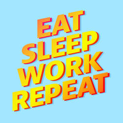 Eat Sleep Work Repeat image