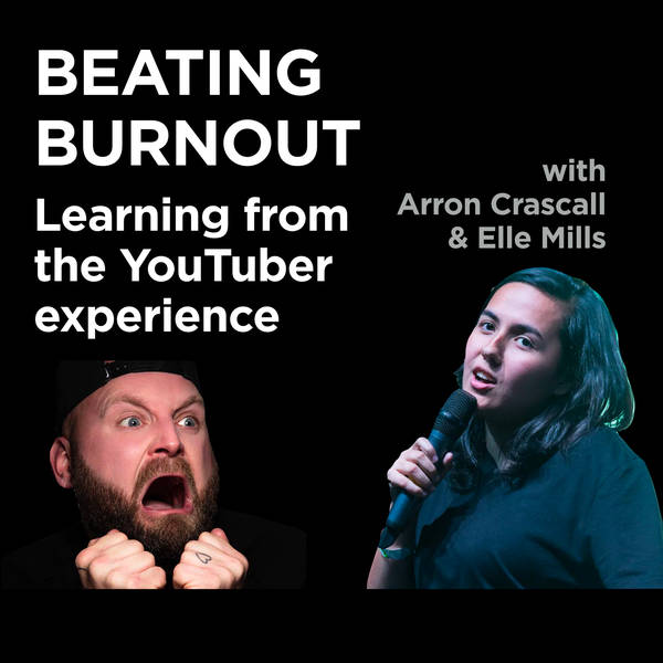 Beating burnout - learning from the YouTuber experience with Arron Crascall & Elle Mills