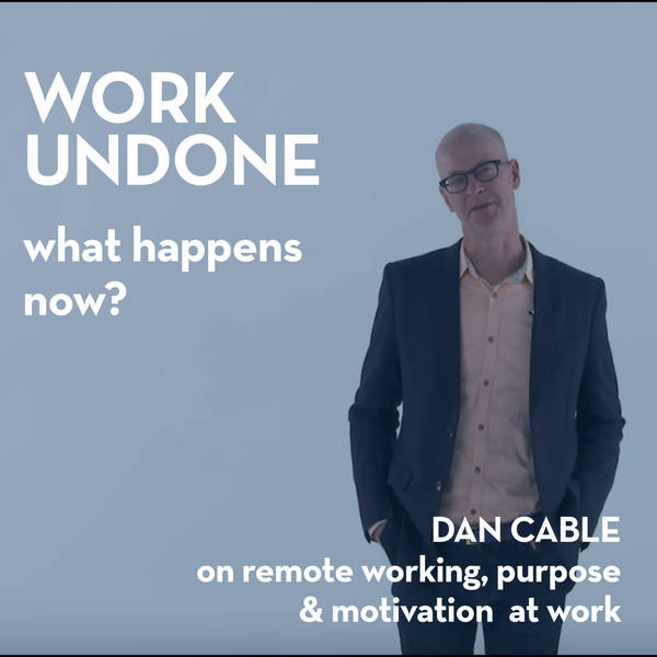 Work Undone: what happens now? A discussion with Prof Dan Cable
