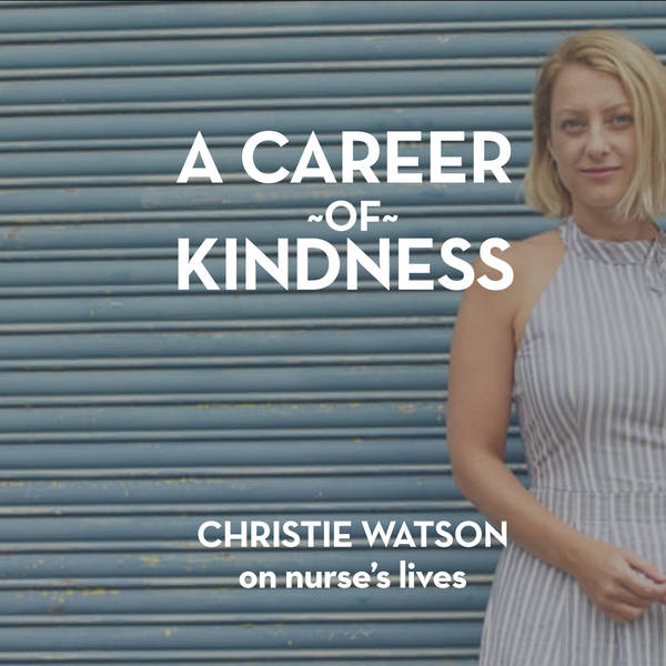 A career of kindness - Christie Watson on nurse's lives