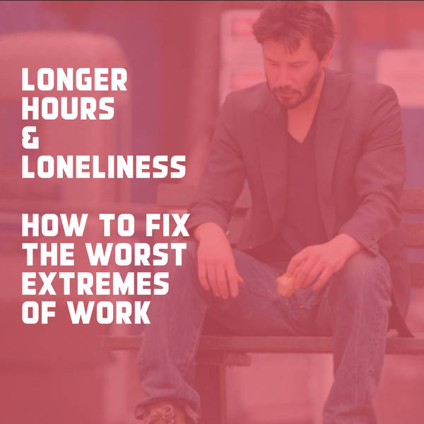 Long hours and loneliness - fixing workplace misery