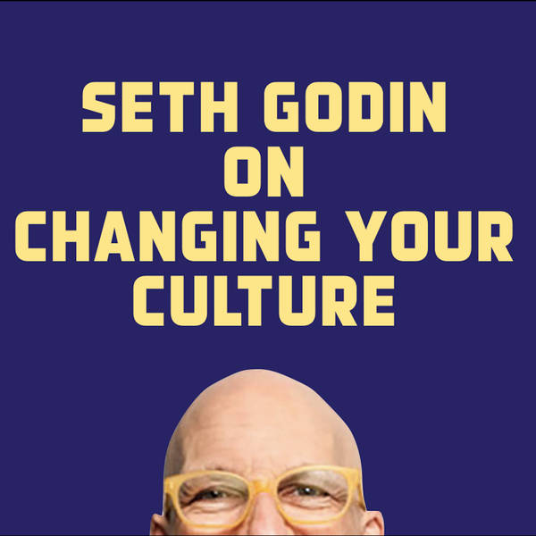 Seth Godin - reinvent your culture
