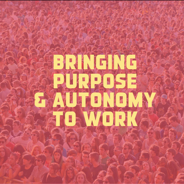 Bringing purpose and autonomy to work