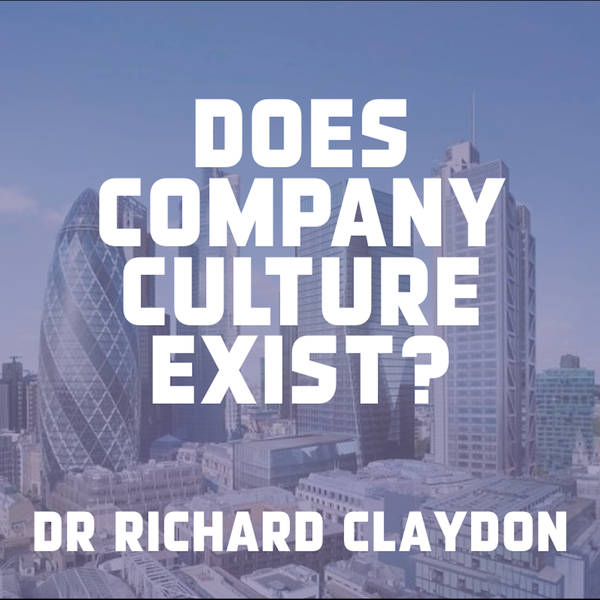 Does Company Culture Exist? Dr Richard Claydon
