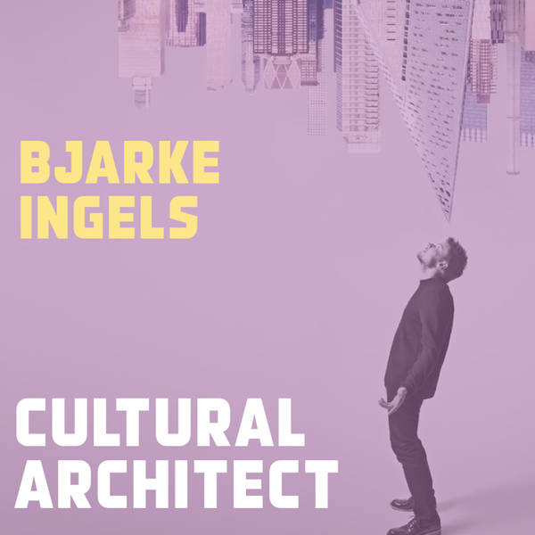 Bjarke Ingels - Cultural Architect