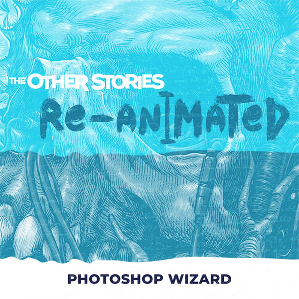 The Other Stories Re-Animated - Photoshop Wizard