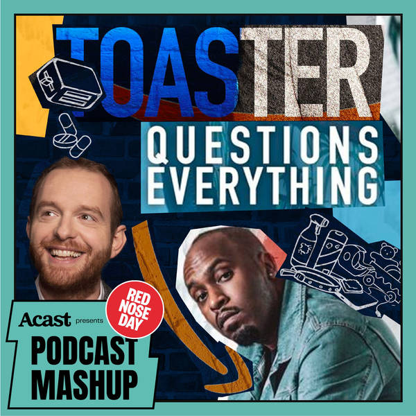 Episode 101: Toaster Questions Everything Comic Relief 2021 Special!