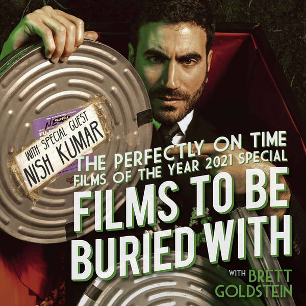 The Perfectly On Time Films Of The Year 2021 Special w/ Nish Kumar • Films To Be Buried With with Brett Goldstein #198