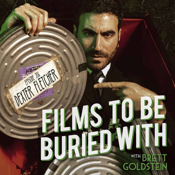 Dexter Fletcher • Films To Be Buried With with Brett Goldstein #206