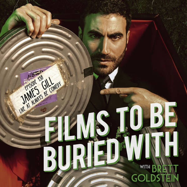 James Gill (live at Always Be Comedy) • Films To Be Buried With with Brett Goldstein #138