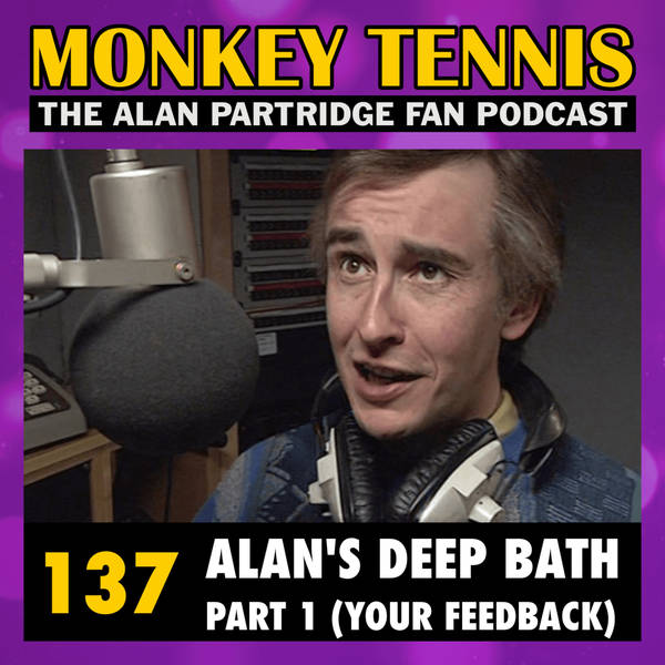 137 • Alan’s Deep Bath: Part 1 (Your Feedback)