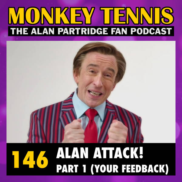 146 • Alan Attack! Part 1 (Your Feedback)