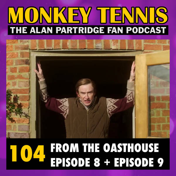 104 • From The Oasthouse: Ep 8 + Ep 9