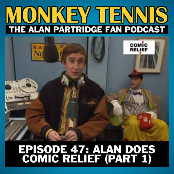 47 • Alan Does Comic Relief: Part 1