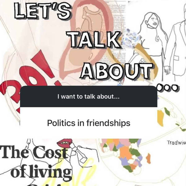 Let's Talk About... Politics In Friendships