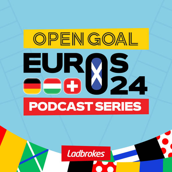 OPEN GOAL & SCOTLAND ARE HOME FROM EUROS + ENGLAND GET THE EASY SIDE OF THE DRAW? Euros Podcast Ep 7