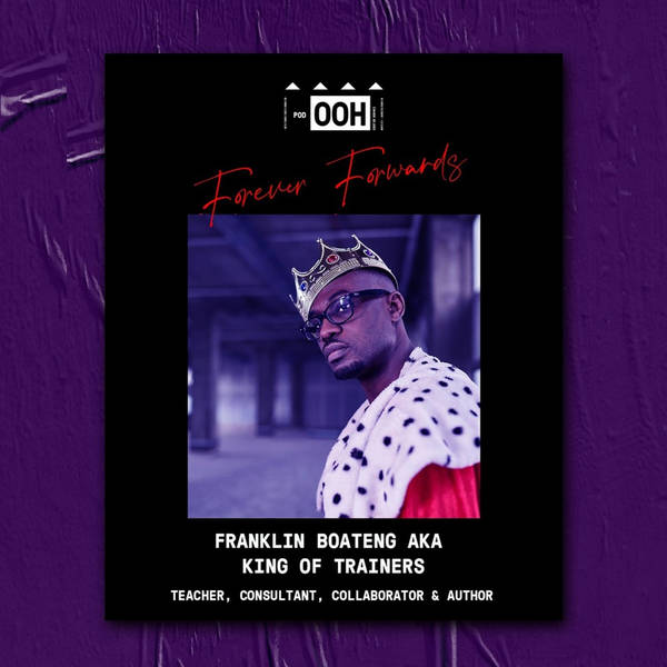 Episode 051 | Forever Forwards | Franklin Boateng AKA King of Trainers