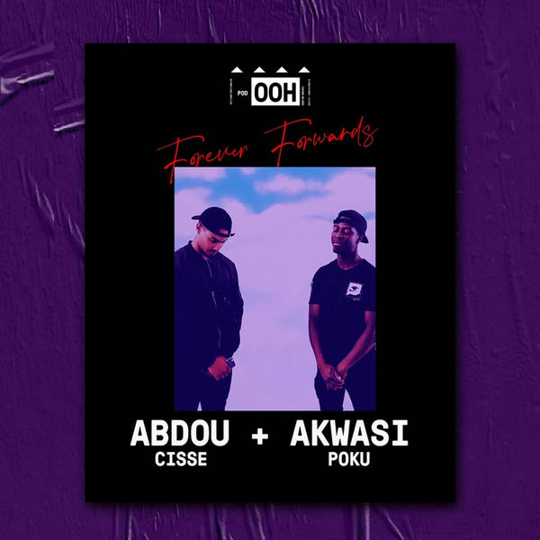 Episode 044 | Forever Forwards | Abdou Cisse & Akwasi Poku