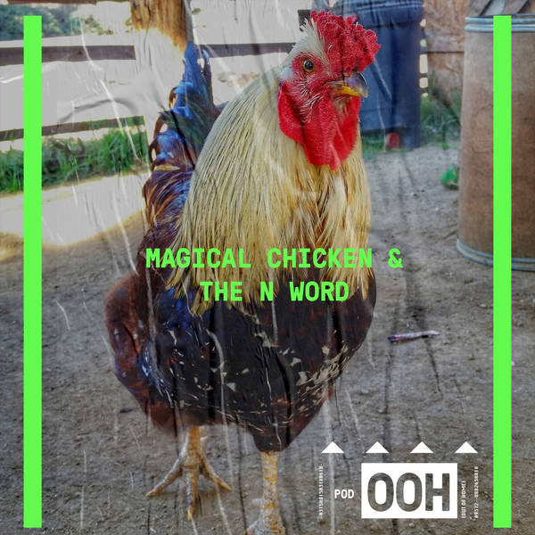 Episode 037 | "Magical Chicken & The N-Word"