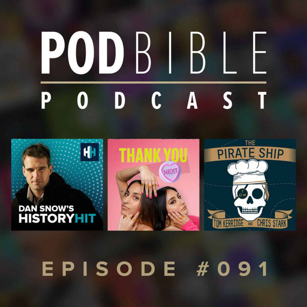 #091 • Dan Snow's History Hit • Thank You Next • The Pirate Ship