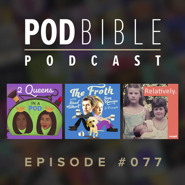 #077 • 2 Queens In A Pod • The Froth • Relatively Podcast