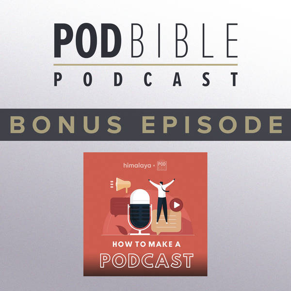 Bonus • How To Make A Podcast by Pod Bible (Himalaya series • Episode 1)