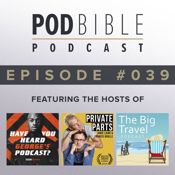 #039 • Have You Heard George's Podcast / Private Parts / The Big Travel Podcast